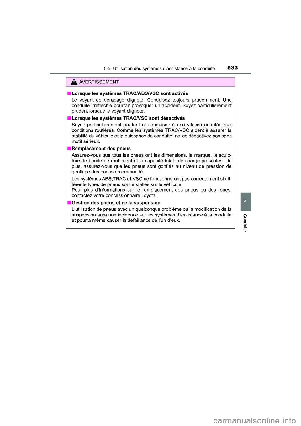 TOYOTA PRIUS PRIME 2021 Manuel du propriétaire (in French) PRIUS PRIME_OM_OM47D71D_(D)
5335-5. Utilisation des systèmes d’assistance à la conduite
5
Conduite
AVERTISSEMENT
■Lorsque les systèmes TRAC/ABS/VSC sont activés
Le voyant de dérapage clig TOYOTA PRIUS PRIME 2021 Manuel du propriétaire (in French) PRIUS PRIME_OM_OM47D71D_(D)
5335-5. Utilisation des systèmes d’assistance à la conduite
5
Conduite
AVERTISSEMENT
■Lorsque les systèmes TRAC/ABS/VSC sont activés
Le voyant de dérapage clig