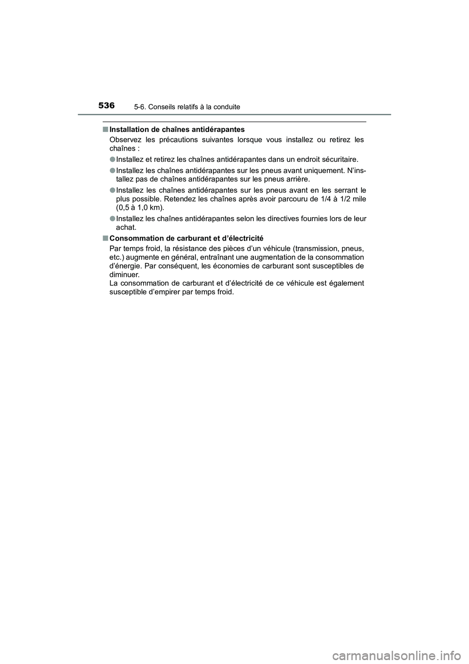 TOYOTA PRIUS PRIME 2021 Manuel du propriétaire (in French) 536
PRIUS PRIME_OM_OM47D71D_(D)
5-6. Conseils relatifs à la conduite
■Installation de chaînes antidérapantes
Observez les précautions suivantes lorsque vous installez ou re tirez les
ch TOYOTA PRIUS PRIME 2021 Manuel du propriétaire (in French) 536
PRIUS PRIME_OM_OM47D71D_(D)
5-6. Conseils relatifs à la conduite
■Installation de chaînes antidérapantes
Observez les précautions suivantes lorsque vous installez ou re tirez les
ch