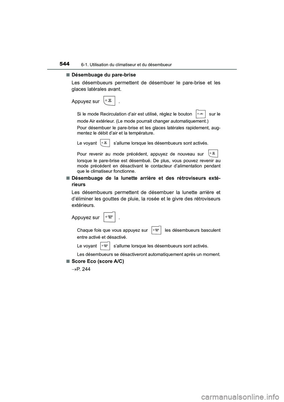 TOYOTA PRIUS PRIME 2021 Manuel du propriétaire (in French) 5446-1. Utilisation du climatiseur et du désembueur
PRIUS PRIME_OM_OM47D71D_(D)■
Désembuage du pare-brise
Les désembueurs permettent de désembuer le pare-brise et les
glaces latérales a TOYOTA PRIUS PRIME 2021 Manuel du propriétaire (in French) 5446-1. Utilisation du climatiseur et du désembueur
PRIUS PRIME_OM_OM47D71D_(D)■
Désembuage du pare-brise
Les désembueurs permettent de désembuer le pare-brise et les
glaces latérales a