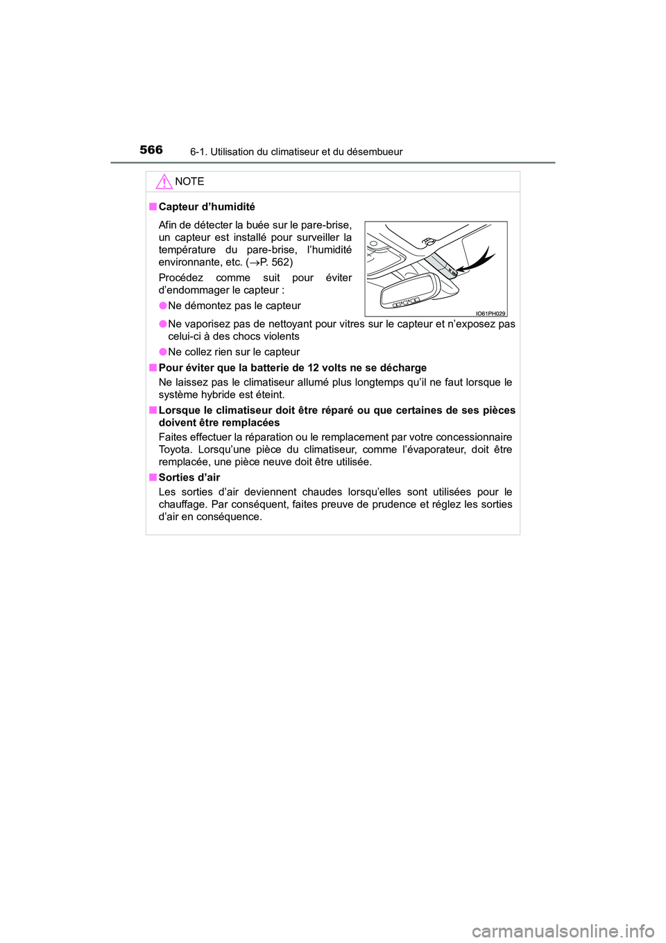 TOYOTA PRIUS PRIME 2021 Manuel du propriétaire (in French) 5666-1. Utilisation du climatiseur et du désembueur
PRIUS PRIME_OM_OM47D71D_(D)
NOTE
■Capteur d’humidité
●Ne vaporisez pas de nettoyant pour vitres sur le capteur et n’e xposez pas
celui-ci TOYOTA PRIUS PRIME 2021 Manuel du propriétaire (in French) 5666-1. Utilisation du climatiseur et du désembueur
PRIUS PRIME_OM_OM47D71D_(D)
NOTE
■Capteur d’humidité
●Ne vaporisez pas de nettoyant pour vitres sur le capteur et n’e xposez pas
celui-ci