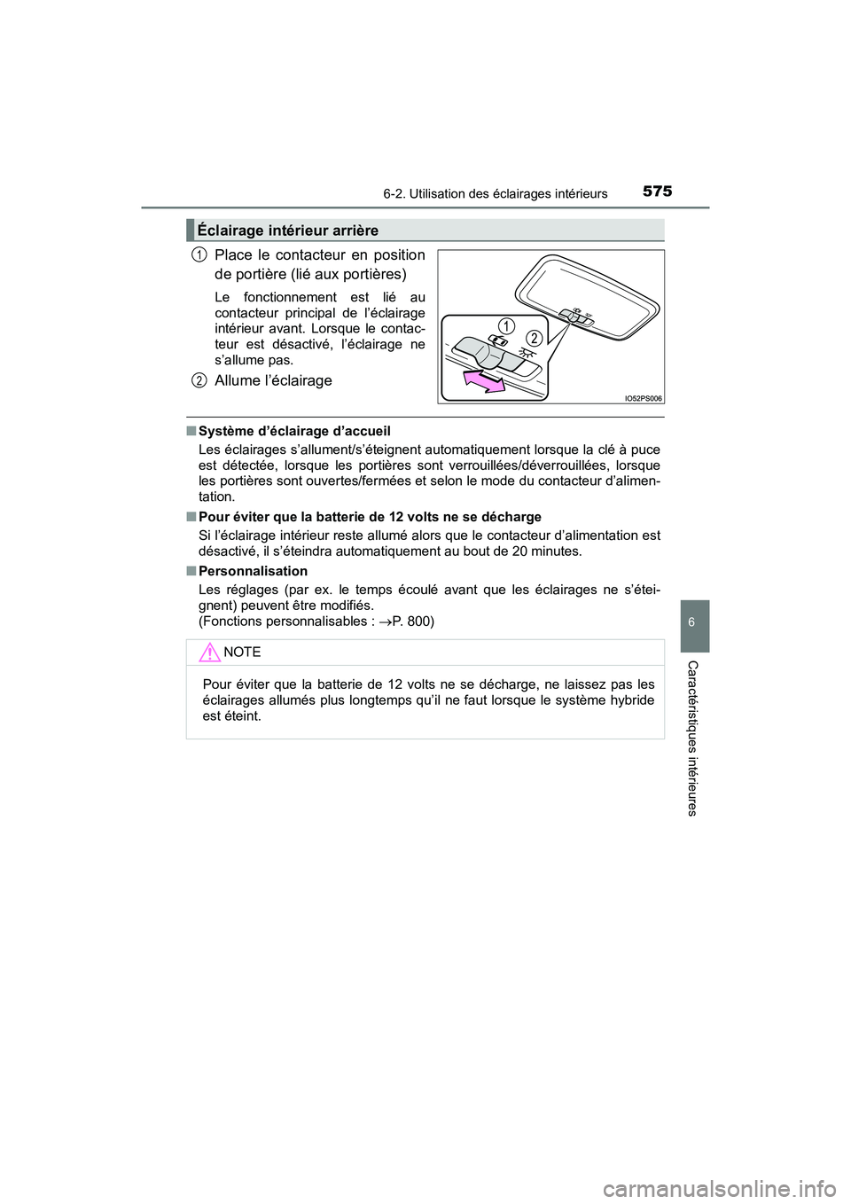 TOYOTA PRIUS PRIME 2021 Manuel du propriétaire (in French) PRIUS PRIME_OM_OM47D71D_(D)
5756-2. Utilisation des éclairages intérieurs
6
Caractéristiques intérieures
Place le contacteur en position
de portière (lié aux portières)
Le fonctionnement TOYOTA PRIUS PRIME 2021 Manuel du propriétaire (in French) PRIUS PRIME_OM_OM47D71D_(D)
5756-2. Utilisation des éclairages intérieurs
6
Caractéristiques intérieures
Place le contacteur en position
de portière (lié aux portières)
Le fonctionnement