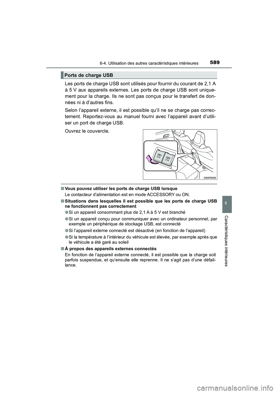 TOYOTA PRIUS PRIME 2021  Manuel du propriétaire (in French) PRIUS PRIME_OM_OM47D71D_(D)
5896-4. Utilisation des autres caractéristiques intérieures
6
Caractéristiques intérieures
Les ports de charge USB sont utilisés pour fournir du courant de 2,1 A
à 5 