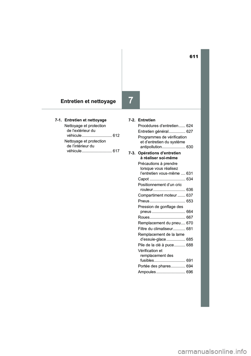 TOYOTA PRIUS PRIME 2021  Manuel du propriétaire (in French) 611
PRIUS PRIME_OM_OM47D71D_(D)
7Entretien et nettoyage
7-1. Entretien et nettoyageNettoyage et protection de l’extérieur du 
véhicule ........................... 612
Nettoyage et protection  de l