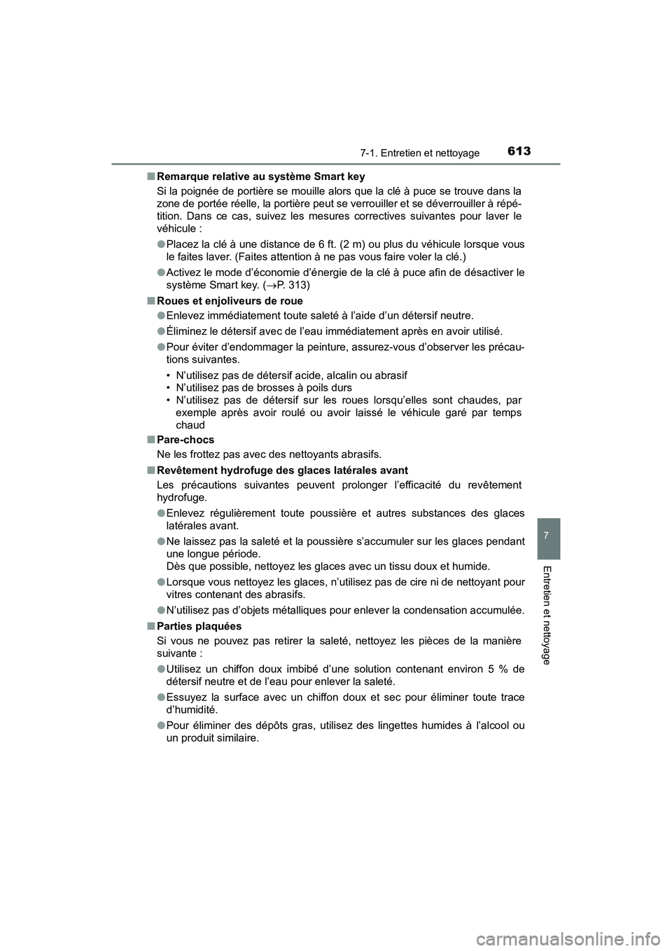 TOYOTA PRIUS PRIME 2021  Manuel du propriétaire (in French) PRIUS PRIME_OM_OM47D71D_(D)
6137-1. Entretien et nettoyage
7
Entretien et nettoyage
■Remarque relative au système Smart key
Si la poignée de portière se mouille alors que la clé à puce se  trou