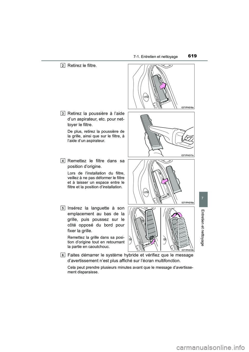 TOYOTA PRIUS PRIME 2021 Manuel du propriétaire (in French) PRIUS PRIME_OM_OM47D71D_(D)
6197-1. Entretien et nettoyage
7
Entretien et nettoyage
Retirez le filtre.
Retirez la poussière à l’aide
d’un aspirateur, etc. pour net-
toyer le filtre.
De plus, r TOYOTA PRIUS PRIME 2021 Manuel du propriétaire (in French) PRIUS PRIME_OM_OM47D71D_(D)
6197-1. Entretien et nettoyage
7
Entretien et nettoyage
Retirez le filtre.
Retirez la poussière à l’aide
d’un aspirateur, etc. pour net-
toyer le filtre.
De plus, r
