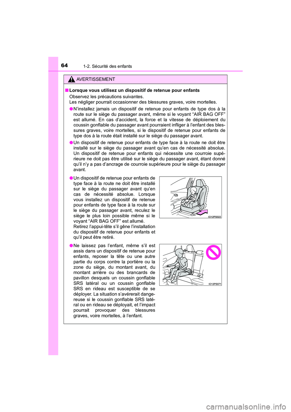 TOYOTA PRIUS PRIME 2021  Manuel du propriétaire (in French) 641-2. Sécurité des enfants
PRIUS PRIME_OM_OM47D71D_(D)
AVERTISSEMENT
■Lorsque vous utilisez un dispositif de retenue pour enfants
Observez les précautions suivantes. 
Les négliger pourrait occa