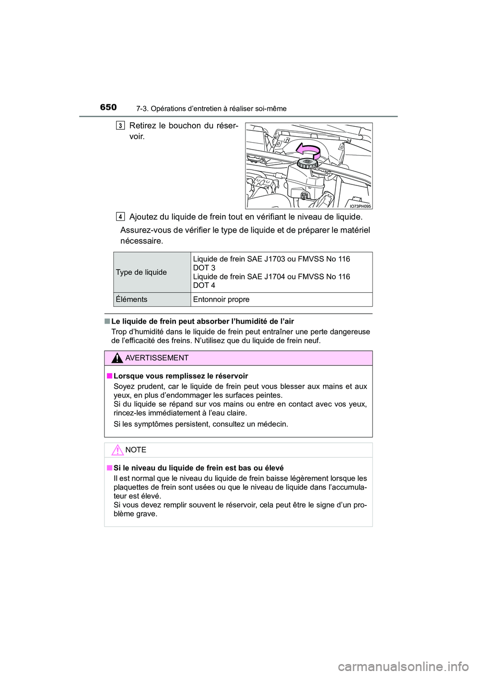 TOYOTA PRIUS PRIME 2021 Manuel du propriétaire (in French) 650
PRIUS PRIME_OM_OM47D71D_(D)
7-3. Opérations d’entretien à réaliser soi-même
Retirez le bouchon du réser-
voir.
Ajoutez du liquide de frein tout en vérifiant le niveau de liquide.
Assur TOYOTA PRIUS PRIME 2021 Manuel du propriétaire (in French) 650
PRIUS PRIME_OM_OM47D71D_(D)
7-3. Opérations d’entretien à réaliser soi-même
Retirez le bouchon du réser-
voir.
Ajoutez du liquide de frein tout en vérifiant le niveau de liquide.
Assur