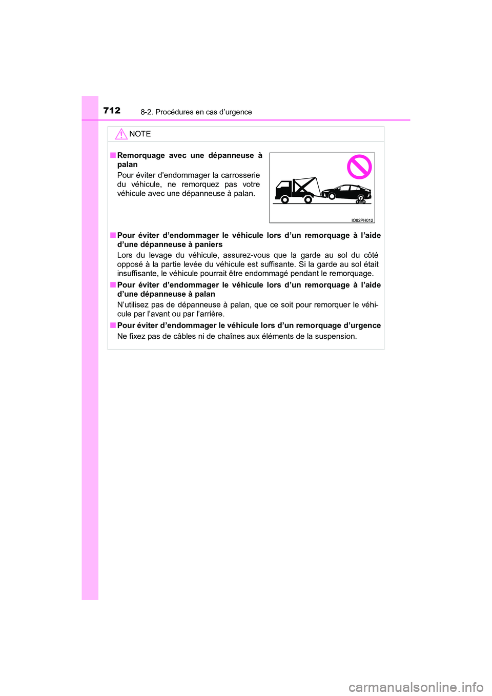 TOYOTA PRIUS PRIME 2021 Manuel du propriétaire (in French) 7128-2. Procédures en cas d’urgence
PRIUS PRIME_OM_OM47D71D_(D)
NOTE
■Pour éviter d’endommager le véhicule lors d’un remorquage à l’a ide
d’une dépanneuse à paniers
Lors du TOYOTA PRIUS PRIME 2021 Manuel du propriétaire (in French) 7128-2. Procédures en cas d’urgence
PRIUS PRIME_OM_OM47D71D_(D)
NOTE
■Pour éviter d’endommager le véhicule lors d’un remorquage à l’a ide
d’une dépanneuse à paniers
Lors du