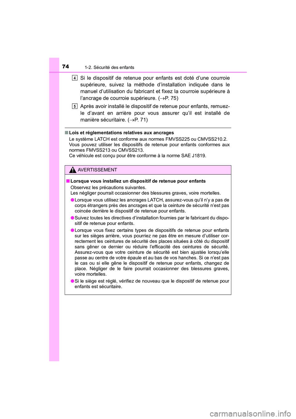 TOYOTA PRIUS PRIME 2021 Manuel du propriétaire (in French) 741-2. Sécurité des enfants
PRIUS PRIME_OM_OM47D71D_(D)
Si le dispositif de retenue pour enfants est doté d’une courroie
supérieure, suivez la méthode d’installation indiquée TOYOTA PRIUS PRIME 2021 Manuel du propriétaire (in French) 741-2. Sécurité des enfants
PRIUS PRIME_OM_OM47D71D_(D)
Si le dispositif de retenue pour enfants est doté d’une courroie
supérieure, suivez la méthode d’installation indiquée