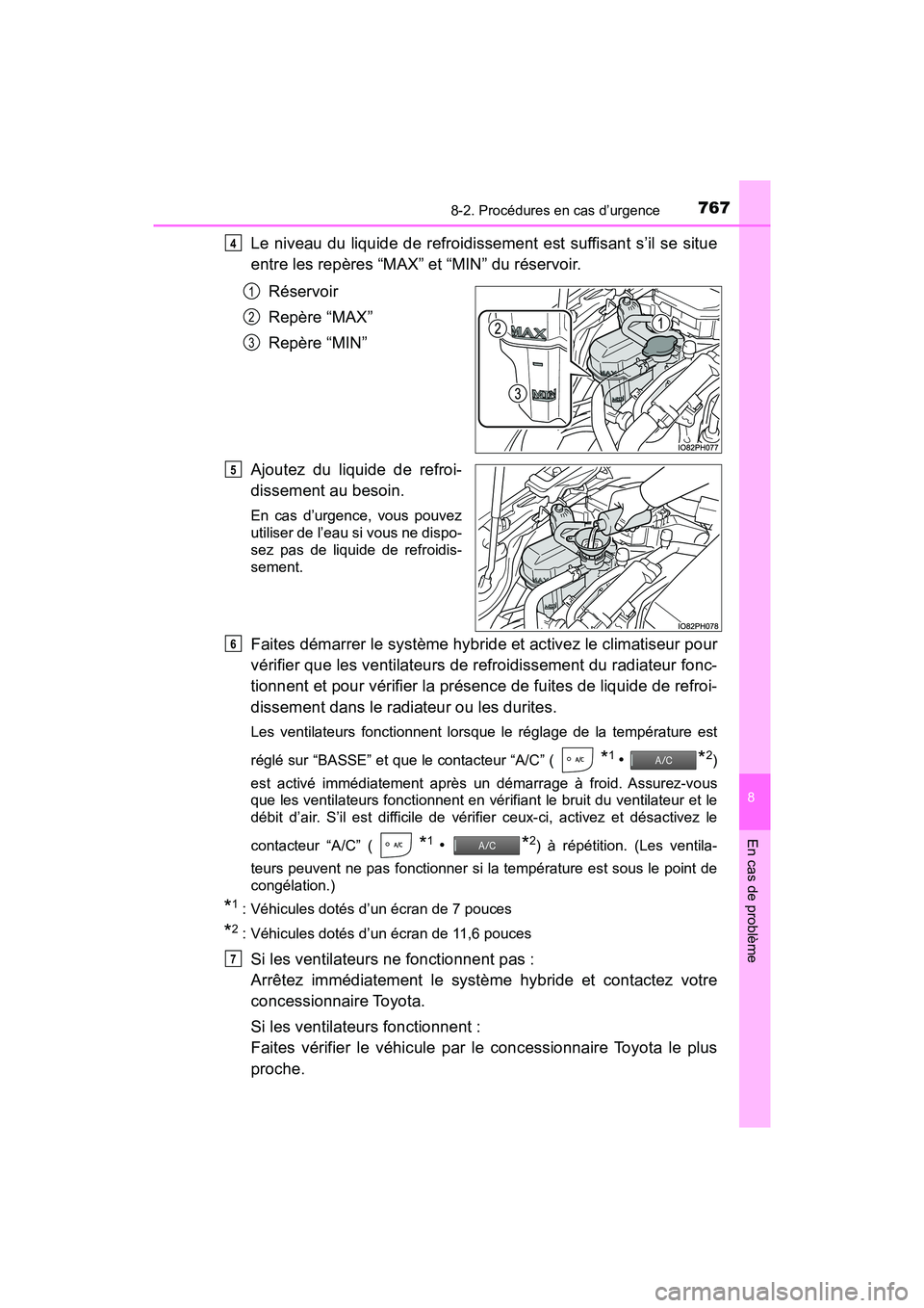 TOYOTA PRIUS PRIME 2021 Manuel du propriétaire (in French) 7678-2. Procédures en cas d’urgence
PRIUS PRIME_OM_OM47D71D_(D)
8
En cas de problème
Le niveau du liquide de refroidissement est suffisant s’il se situe
entre les repères “MAX” et “MI TOYOTA PRIUS PRIME 2021 Manuel du propriétaire (in French) 7678-2. Procédures en cas d’urgence
PRIUS PRIME_OM_OM47D71D_(D)
8
En cas de problème
Le niveau du liquide de refroidissement est suffisant s’il se situe
entre les repères “MAX” et “MI