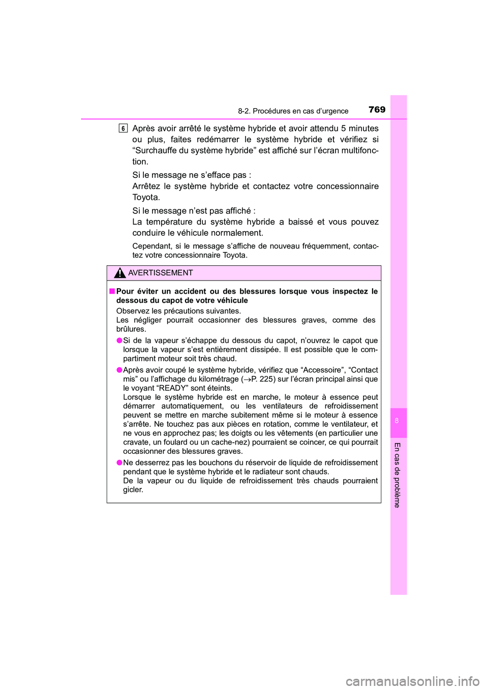 TOYOTA PRIUS PRIME 2021 Manuel du propriétaire (in French) 7698-2. Procédures en cas d’urgence
PRIUS PRIME_OM_OM47D71D_(D)
8
En cas de problème
Après avoir arrêté le système hybride et avoir attendu 5 minutes
ou plus, faites redémarrer le systè TOYOTA PRIUS PRIME 2021 Manuel du propriétaire (in French) 7698-2. Procédures en cas d’urgence
PRIUS PRIME_OM_OM47D71D_(D)
8
En cas de problème
Après avoir arrêté le système hybride et avoir attendu 5 minutes
ou plus, faites redémarrer le systè