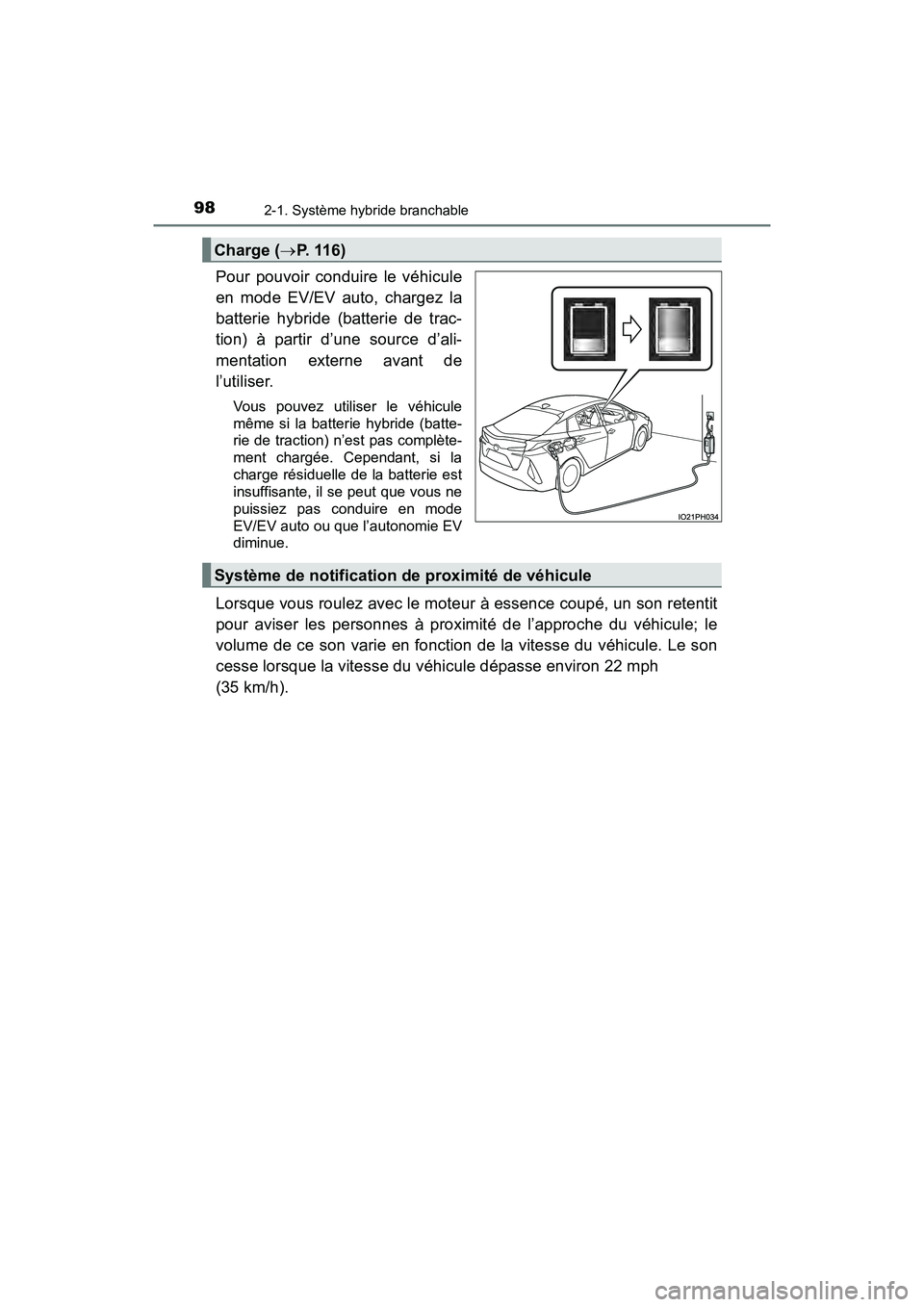 TOYOTA PRIUS PRIME 2021 Manuel du propriétaire (in French) 98
PRIUS PRIME_OM_OM47D71D_(D)
2-1. Système hybride branchable
Pour pouvoir conduire le véhicule
en mode EV/EV auto, chargez la
batterie hybride (batterie de trac-
tion) à partir d TOYOTA PRIUS PRIME 2021 Manuel du propriétaire (in French) 98
PRIUS PRIME_OM_OM47D71D_(D)
2-1. Système hybride branchable
Pour pouvoir conduire le véhicule
en mode EV/EV auto, chargez la
batterie hybride (batterie de trac-
tion) à partir d