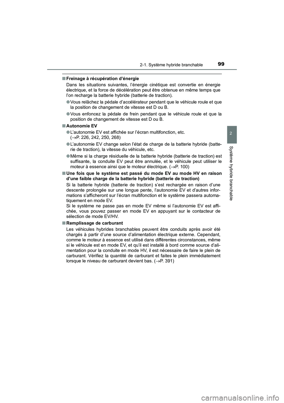 TOYOTA PRIUS PRIME 2020 Manuel du propriétaire (in French) PRIUS PRIME_OM_OM47C77D_(D)
992-1. Système hybride branchable
2
Système hybride branchable
■Freinage à récupération d’énergie
Dans les situations suivantes, l’énergie cinétique est conve TOYOTA PRIUS PRIME 2020 Manuel du propriétaire (in French) PRIUS PRIME_OM_OM47C77D_(D)
992-1. Système hybride branchable
2
Système hybride branchable
■Freinage à récupération d’énergie
Dans les situations suivantes, l’énergie cinétique est conve