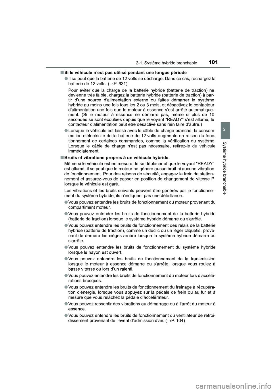TOYOTA PRIUS PRIME 2020 Manuel du propriétaire (in French) PRIUS PRIME_OM_OM47C77D_(D)
1012-1. Système hybride branchable
2
Système hybride branchable
■Si le véhicule n’est pas utilisé pendant une longue période
●Il se peut que la batterie de 12 vo TOYOTA PRIUS PRIME 2020 Manuel du propriétaire (in French) PRIUS PRIME_OM_OM47C77D_(D)
1012-1. Système hybride branchable
2
Système hybride branchable
■Si le véhicule n’est pas utilisé pendant une longue période
●Il se peut que la batterie de 12 vo