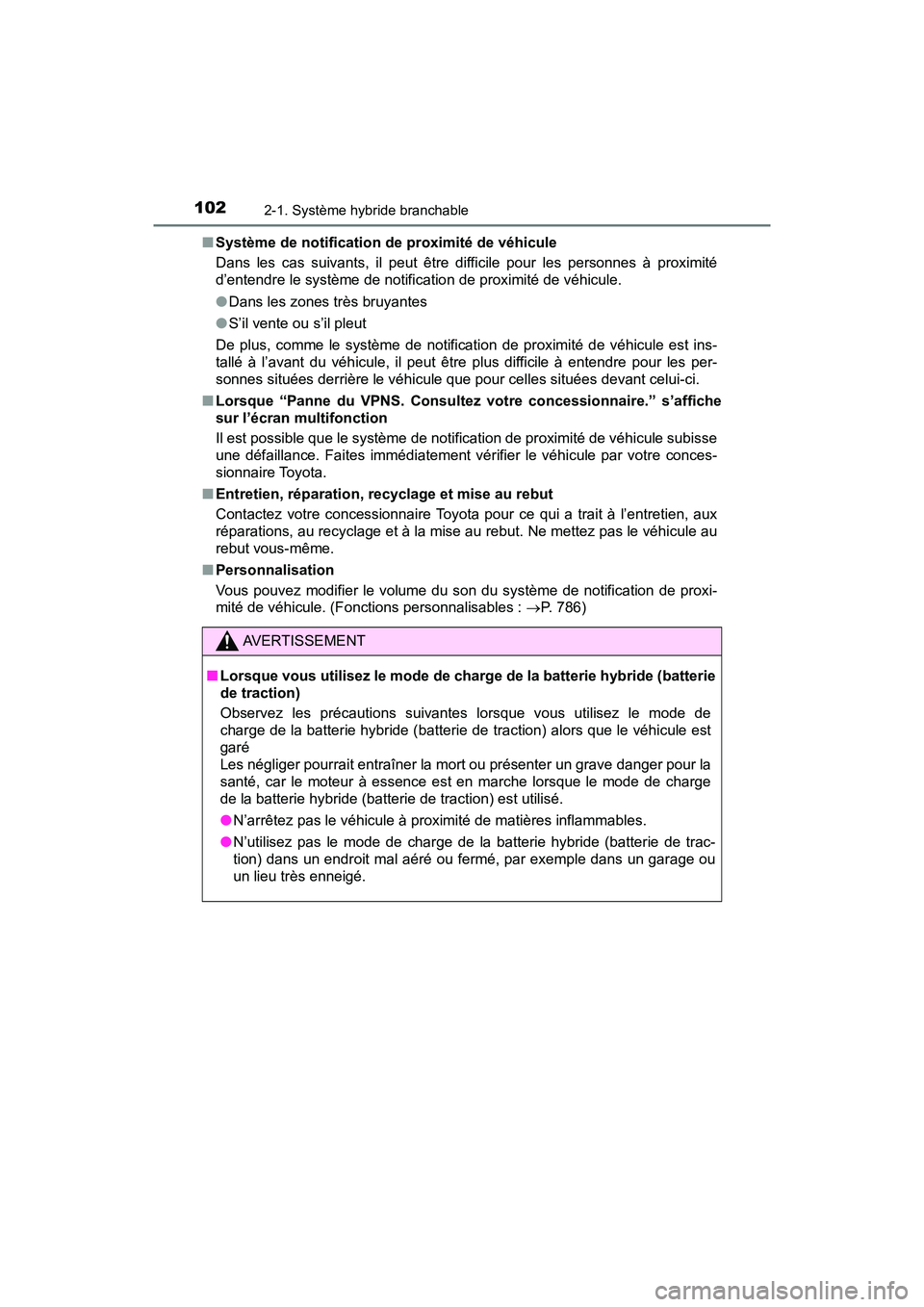 TOYOTA PRIUS PRIME 2020 Manuel du propriétaire (in French) 102
PRIUS PRIME_OM_OM47C77D_(D)
2-1. Système hybride branchable
■Système de notification de proximité de véhicule
Dans les cas suivants, il peut être difficile pour les personnes à proximité
TOYOTA PRIUS PRIME 2020 Manuel du propriétaire (in French) 102
PRIUS PRIME_OM_OM47C77D_(D)
2-1. Système hybride branchable
■Système de notification de proximité de véhicule
Dans les cas suivants, il peut être difficile pour les personnes à proximité