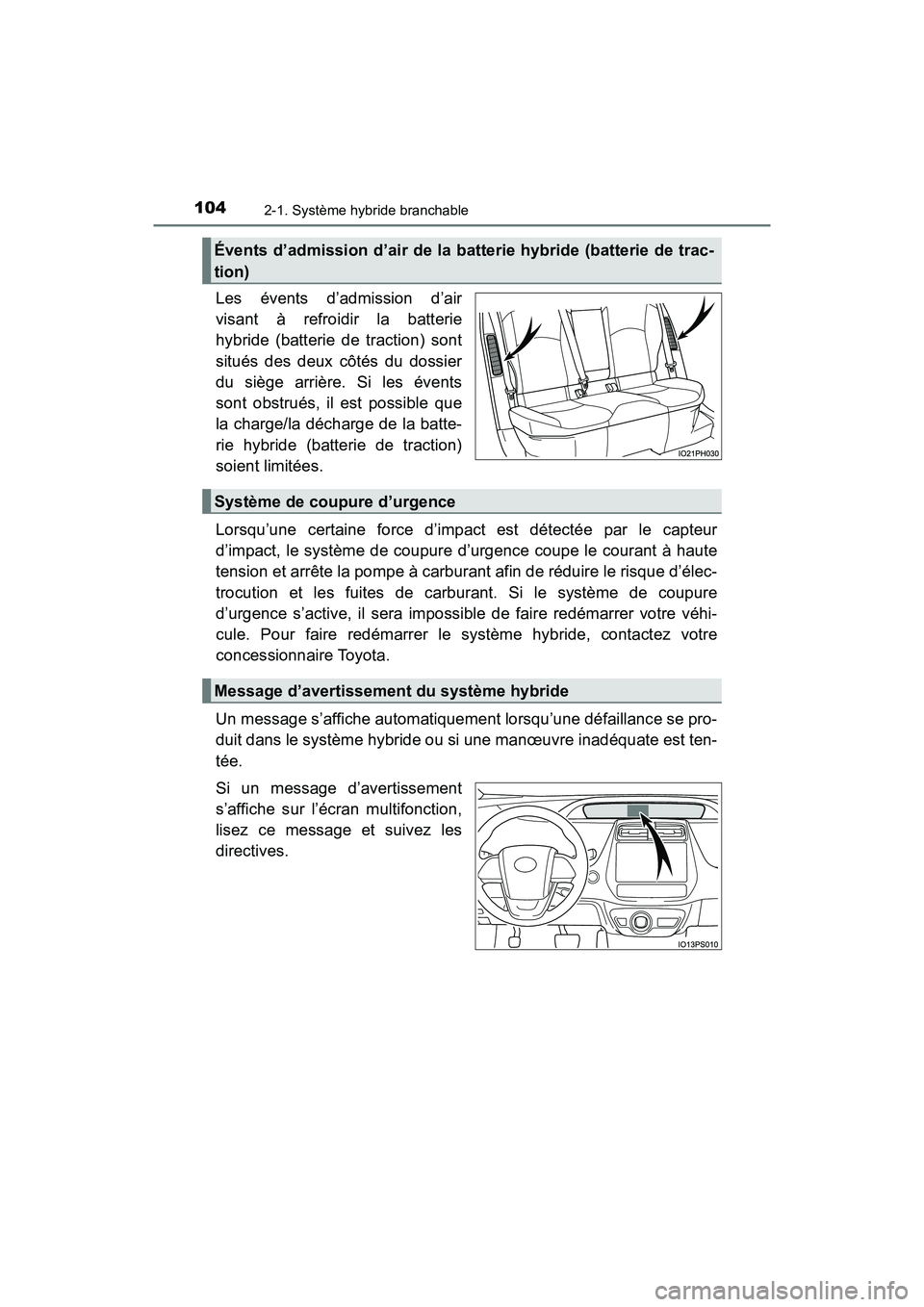 TOYOTA PRIUS PRIME 2020 Manuel du propriétaire (in French) 104
PRIUS PRIME_OM_OM47C77D_(D)
2-1. Système hybride branchable
Les évents d’admission d’air
visant à refroidir la batterie
hybride (batterie de traction) sont
situés des deux côtés du dossi TOYOTA PRIUS PRIME 2020 Manuel du propriétaire (in French) 104
PRIUS PRIME_OM_OM47C77D_(D)
2-1. Système hybride branchable
Les évents d’admission d’air
visant à refroidir la batterie
hybride (batterie de traction) sont
situés des deux côtés du dossi