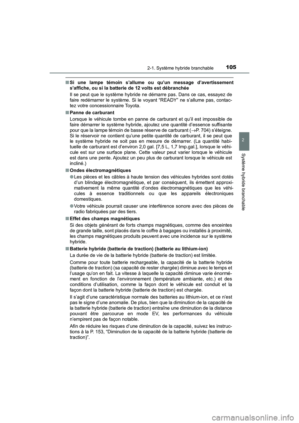 TOYOTA PRIUS PRIME 2020 Manuel du propriétaire (in French) PRIUS PRIME_OM_OM47C77D_(D)
1052-1. Système hybride branchable
2
Système hybride branchable
■Si une lampe témoin s’allume ou qu’un message d’avertissement
s’affiche, ou si la batterie de TOYOTA PRIUS PRIME 2020 Manuel du propriétaire (in French) PRIUS PRIME_OM_OM47C77D_(D)
1052-1. Système hybride branchable
2
Système hybride branchable
■Si une lampe témoin s’allume ou qu’un message d’avertissement
s’affiche, ou si la batterie de