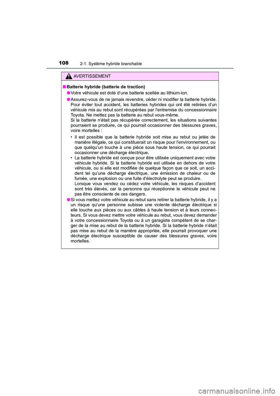 TOYOTA PRIUS PRIME 2020 Manuel du propriétaire (in French) 108
PRIUS PRIME_OM_OM47C77D_(D)
2-1. Système hybride branchable
AVERTISSEMENT
■Batterie hybride (batterie de traction)
●Votre véhicule est doté d’une batterie scellée au lithium-ion.
● Ass TOYOTA PRIUS PRIME 2020 Manuel du propriétaire (in French) 108
PRIUS PRIME_OM_OM47C77D_(D)
2-1. Système hybride branchable
AVERTISSEMENT
■Batterie hybride (batterie de traction)
●Votre véhicule est doté d’une batterie scellée au lithium-ion.
● Ass