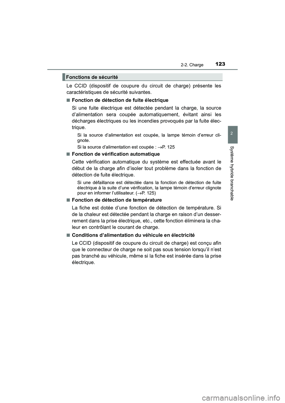 TOYOTA PRIUS PRIME 2020 Manuel du propriétaire (in French) PRIUS PRIME_OM_OM47C77D_(D)
1232-2. Charge
2
Système hybride branchable
Le CCID (dispositif de coupure du circuit de charge) présente les
caractéristiques de sécurité suivantes.
■Fonction de d TOYOTA PRIUS PRIME 2020 Manuel du propriétaire (in French) PRIUS PRIME_OM_OM47C77D_(D)
1232-2. Charge
2
Système hybride branchable
Le CCID (dispositif de coupure du circuit de charge) présente les
caractéristiques de sécurité suivantes.
■Fonction de d