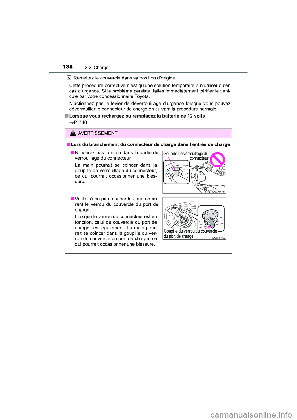 TOYOTA PRIUS PRIME 2020 Manuel du propriétaire (in French) 138
PRIUS PRIME_OM_OM47C77D_(D)
2-2. Charge
Remettez le couvercle dans sa position d’origine.
Cette procédure corrective n’est qu’une solution temporaire à n’utiliser qu’en
cas d’urgence TOYOTA PRIUS PRIME 2020 Manuel du propriétaire (in French) 138
PRIUS PRIME_OM_OM47C77D_(D)
2-2. Charge
Remettez le couvercle dans sa position d’origine.
Cette procédure corrective n’est qu’une solution temporaire à n’utiliser qu’en
cas d’urgence