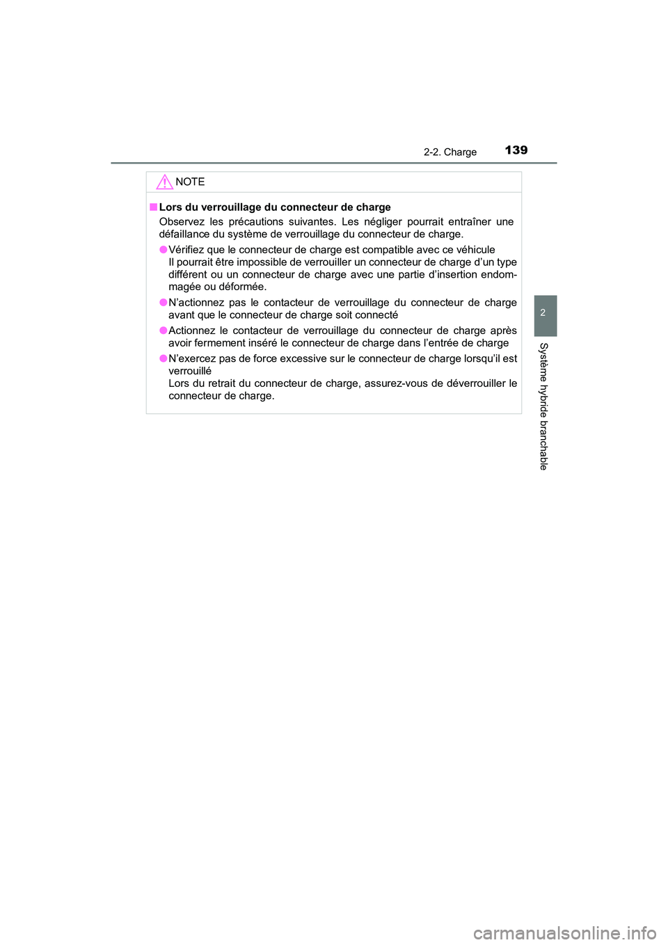 TOYOTA PRIUS PRIME 2020 Manuel du propriétaire (in French) PRIUS PRIME_OM_OM47C77D_(D)
1392-2. Charge
2
Système hybride branchable
NOTE
■Lors du verrouillage du connecteur de charge
Observez les précautions suivantes. Les négliger pourrait entraîner une TOYOTA PRIUS PRIME 2020 Manuel du propriétaire (in French) PRIUS PRIME_OM_OM47C77D_(D)
1392-2. Charge
2
Système hybride branchable
NOTE
■Lors du verrouillage du connecteur de charge
Observez les précautions suivantes. Les négliger pourrait entraîner une