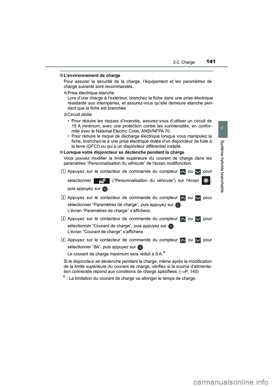 TOYOTA PRIUS PRIME 2020 Manuel du propriétaire (in French) PRIUS PRIME_OM_OM47C77D_(D)
1412-2. Charge
2
Système hybride branchable
■L’environnement de charge
Pour assurer la sécurité de la charge, l’équipement et les paramètres de
charge suivants s TOYOTA PRIUS PRIME 2020 Manuel du propriétaire (in French) PRIUS PRIME_OM_OM47C77D_(D)
1412-2. Charge
2
Système hybride branchable
■L’environnement de charge
Pour assurer la sécurité de la charge, l’équipement et les paramètres de
charge suivants s
