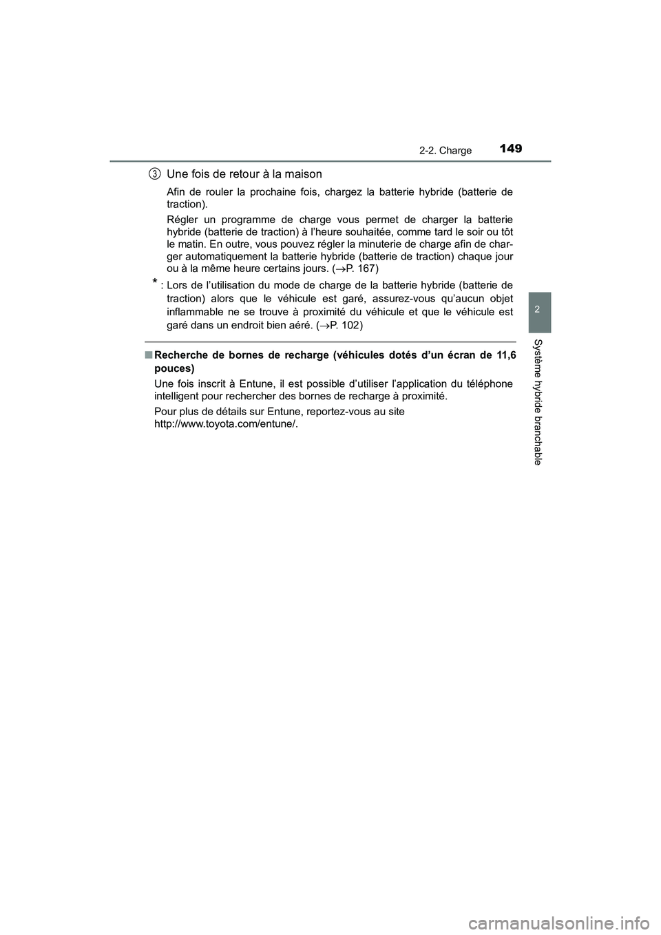 TOYOTA PRIUS PRIME 2020 Manuel du propriétaire (in French) PRIUS PRIME_OM_OM47C77D_(D)
1492-2. Charge
2
Système hybride branchable
Une fois de retour à la maison
Afin de rouler la prochaine fois, chargez la batterie hybride (batterie de
traction).
Régler u TOYOTA PRIUS PRIME 2020 Manuel du propriétaire (in French) PRIUS PRIME_OM_OM47C77D_(D)
1492-2. Charge
2
Système hybride branchable
Une fois de retour à la maison
Afin de rouler la prochaine fois, chargez la batterie hybride (batterie de
traction).
Régler u