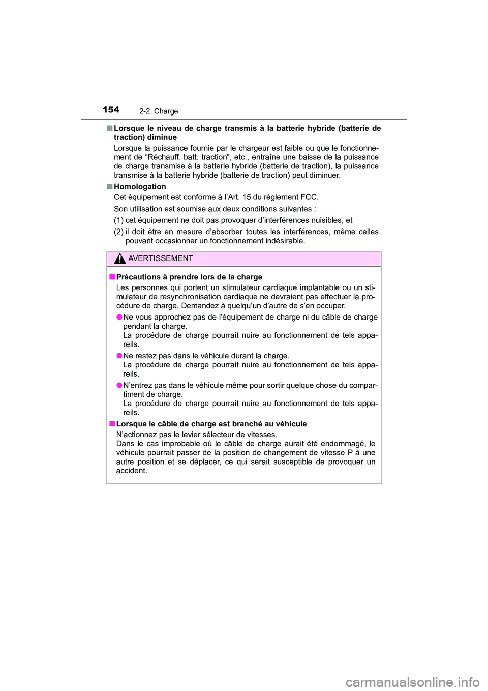 TOYOTA PRIUS PRIME 2020 Manuel du propriétaire (in French) 154
PRIUS PRIME_OM_OM47C77D_(D)
2-2. Charge
■Lorsque le niveau de charge transmis à la batterie hybride (batterie de
traction) diminue
Lorsque la puissance fournie par le chargeur est faible ou qu TOYOTA PRIUS PRIME 2020 Manuel du propriétaire (in French) 154
PRIUS PRIME_OM_OM47C77D_(D)
2-2. Charge
■Lorsque le niveau de charge transmis à la batterie hybride (batterie de
traction) diminue
Lorsque la puissance fournie par le chargeur est faible ou qu