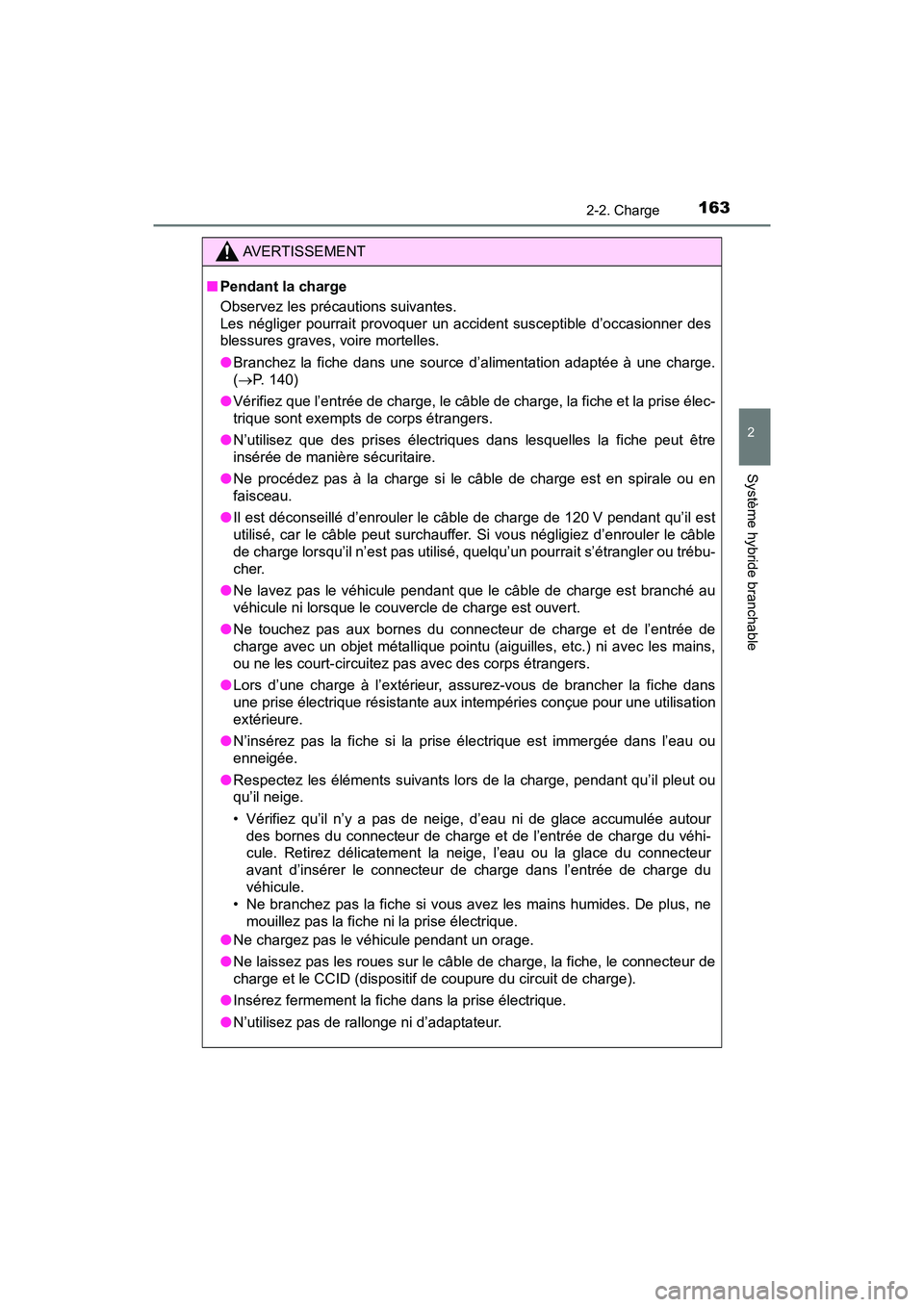 TOYOTA PRIUS PRIME 2020 Manuel du propriétaire (in French) PRIUS PRIME_OM_OM47C77D_(D)
1632-2. Charge
2
Système hybride branchable
AVERTISSEMENT
■Pendant la charge
Observez les précautions suivantes.
Les négliger pourrait provoquer un accident susceptib TOYOTA PRIUS PRIME 2020 Manuel du propriétaire (in French) PRIUS PRIME_OM_OM47C77D_(D)
1632-2. Charge
2
Système hybride branchable
AVERTISSEMENT
■Pendant la charge
Observez les précautions suivantes.
Les négliger pourrait provoquer un accident susceptib