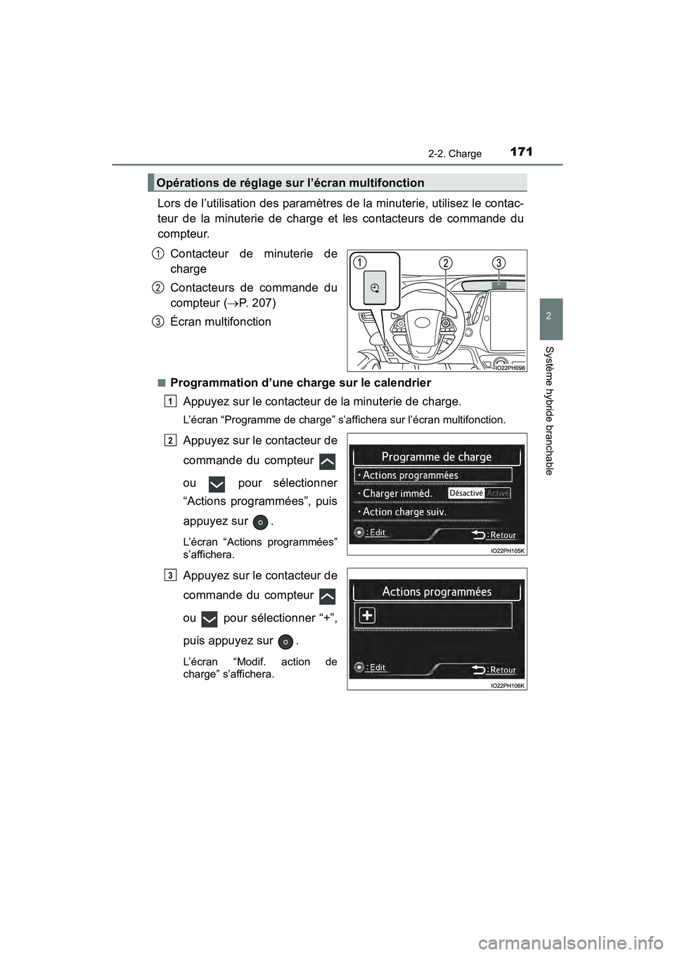 TOYOTA PRIUS PRIME 2020 Manuel du propriétaire (in French) PRIUS PRIME_OM_OM47C77D_(D)
1712-2. Charge
2
Système hybride branchable
Lors de l’utilisation des paramètres de la minuterie, utilisez le contac-
teur de la minuterie de charge et les contacteurs TOYOTA PRIUS PRIME 2020 Manuel du propriétaire (in French) PRIUS PRIME_OM_OM47C77D_(D)
1712-2. Charge
2
Système hybride branchable
Lors de l’utilisation des paramètres de la minuterie, utilisez le contac-
teur de la minuterie de charge et les contacteurs