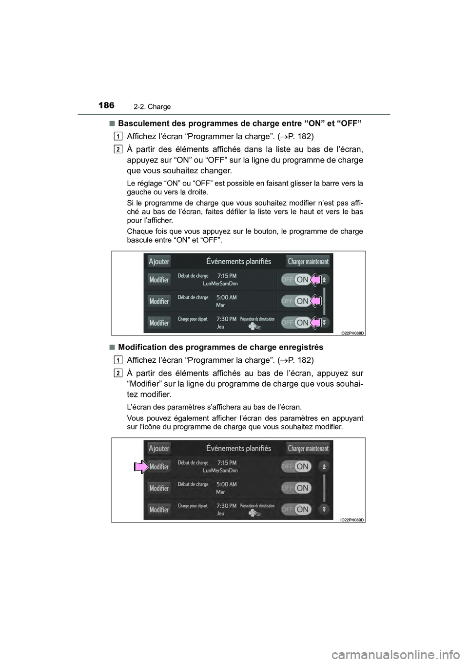 TOYOTA PRIUS PRIME 2020 Manuel du propriétaire (in French) 186
PRIUS PRIME_OM_OM47C77D_(D)
2-2. Charge
■Basculement des programmes de charge entre “ON” et “OFF”Affichez l’écran “Programmer la charge”. ( P. 182)
À partir des éléments aff TOYOTA PRIUS PRIME 2020 Manuel du propriétaire (in French) 186
PRIUS PRIME_OM_OM47C77D_(D)
2-2. Charge
■Basculement des programmes de charge entre “ON” et “OFF”Affichez l’écran “Programmer la charge”. ( P. 182)
À partir des éléments aff