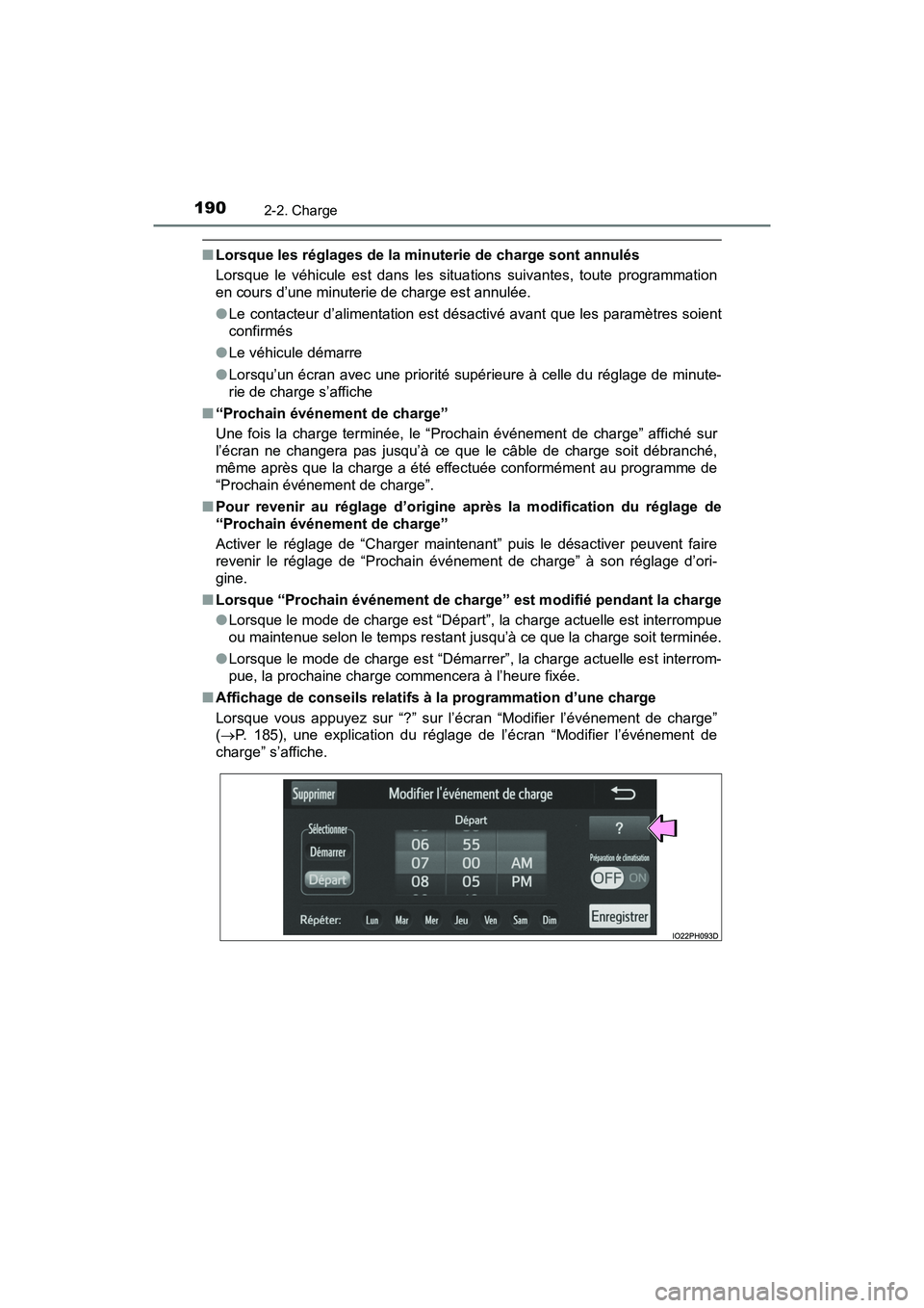 TOYOTA PRIUS PRIME 2020 Manuel du propriétaire (in French) 190
PRIUS PRIME_OM_OM47C77D_(D)
2-2. Charge
■Lorsque les réglages de la minuterie de charge sont annulés
Lorsque le véhicule est dans les situations suivantes, toute programmation
en cours d’un TOYOTA PRIUS PRIME 2020 Manuel du propriétaire (in French) 190
PRIUS PRIME_OM_OM47C77D_(D)
2-2. Charge
■Lorsque les réglages de la minuterie de charge sont annulés
Lorsque le véhicule est dans les situations suivantes, toute programmation
en cours d’un