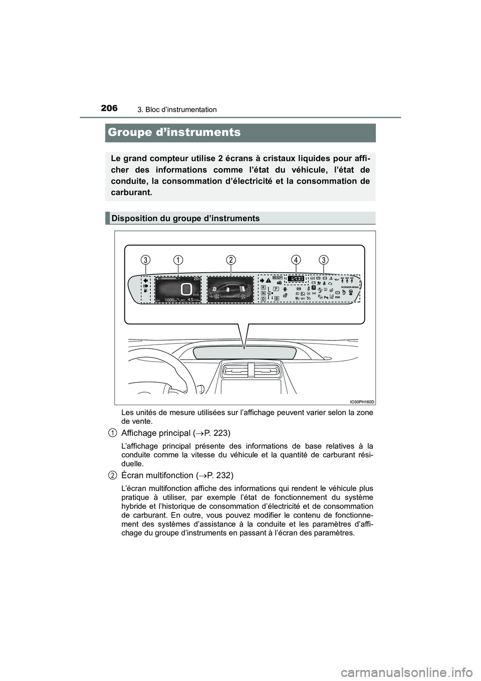 TOYOTA PRIUS PRIME 2020 Manuel du propriétaire (in French) 206
PRIUS PRIME_OM_OM47C77D_(D)
3. Bloc d’instrumentation
Groupe d’instruments
Les unités de mesure utilisées sur l’affichage peuvent varier selon la zone
de vente.
Affichage principal (P. TOYOTA PRIUS PRIME 2020 Manuel du propriétaire (in French) 206
PRIUS PRIME_OM_OM47C77D_(D)
3. Bloc d’instrumentation
Groupe d’instruments
Les unités de mesure utilisées sur l’affichage peuvent varier selon la zone
de vente.
Affichage principal (P.