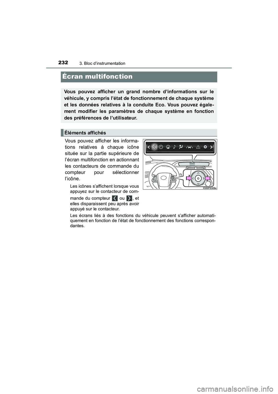 TOYOTA PRIUS PRIME 2020 Manuel du propriétaire (in French) 232
PRIUS PRIME_OM_OM47C77D_(D)
3. Bloc d’instrumentation
Écran multifonction
Vous pouvez afficher les informa-
tions relatives à chaque icône
située sur la partie supérieure de
l’écran mult TOYOTA PRIUS PRIME 2020 Manuel du propriétaire (in French) 232
PRIUS PRIME_OM_OM47C77D_(D)
3. Bloc d’instrumentation
Écran multifonction
Vous pouvez afficher les informa-
tions relatives à chaque icône
située sur la partie supérieure de
l’écran mult