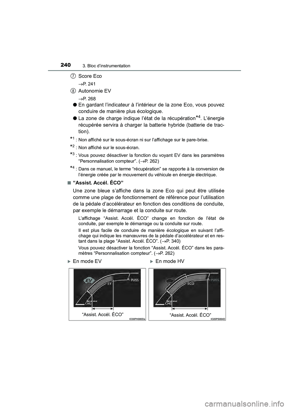 TOYOTA PRIUS PRIME 2020 Manuel du propriétaire (in French) 240
PRIUS PRIME_OM_OM47C77D_(D)
3. Bloc d’instrumentation
Score Eco
P. 241
Autonomie EV
P. 268
●En gardant l’indicateur à l’intérieur de la zone Eco, vous pouvez
conduire de manière p TOYOTA PRIUS PRIME 2020 Manuel du propriétaire (in French) 240
PRIUS PRIME_OM_OM47C77D_(D)
3. Bloc d’instrumentation
Score Eco
P. 241
Autonomie EV
P. 268
●En gardant l’indicateur à l’intérieur de la zone Eco, vous pouvez
conduire de manière p