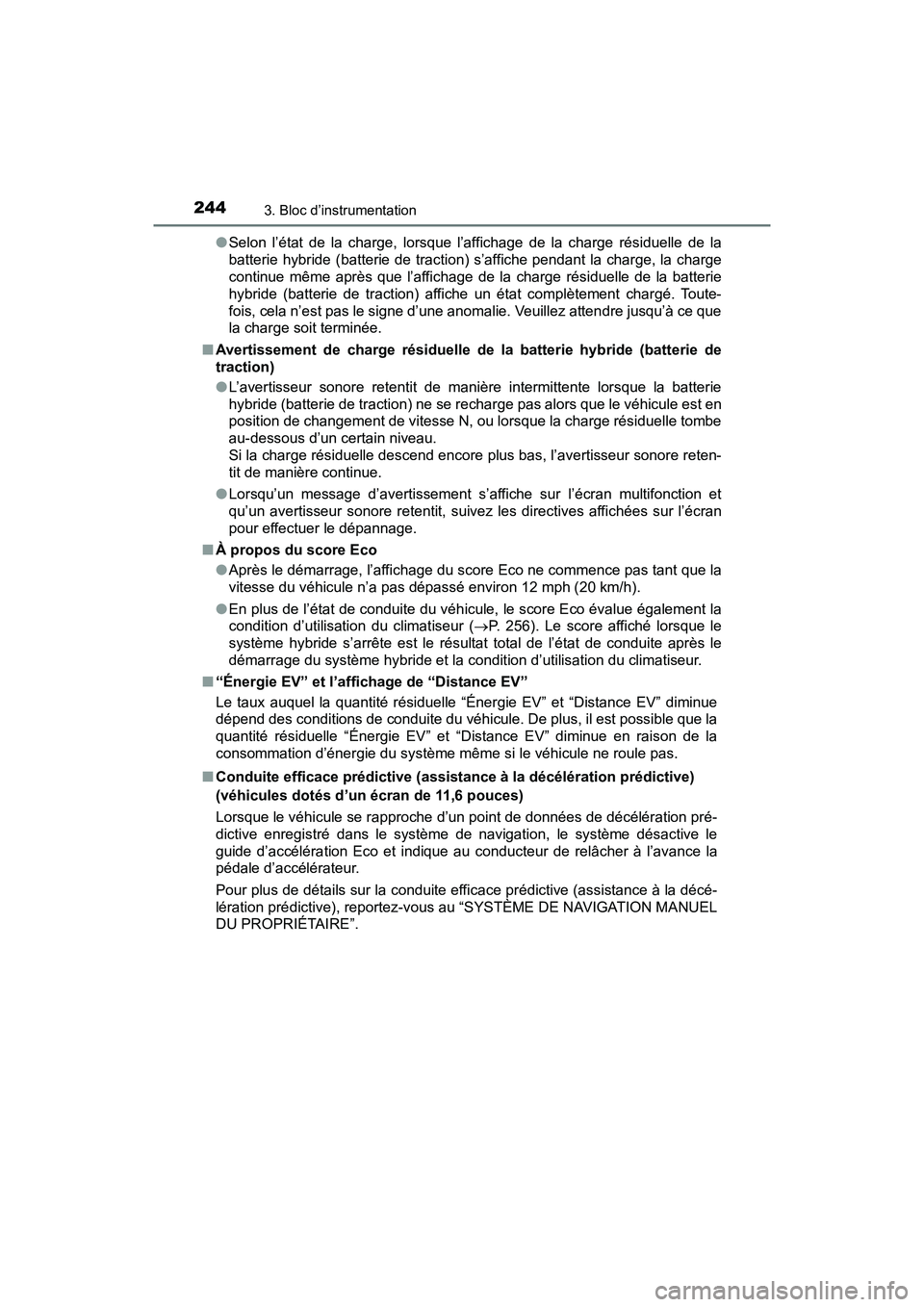 TOYOTA PRIUS PRIME 2020 Manuel du propriétaire (in French) 244
PRIUS PRIME_OM_OM47C77D_(D)
3. Bloc d’instrumentation
●Selon l’état de la charge, lorsque l’affichage de la charge résiduelle de la
batterie hybride (batterie de traction) s’affiche pe TOYOTA PRIUS PRIME 2020 Manuel du propriétaire (in French) 244
PRIUS PRIME_OM_OM47C77D_(D)
3. Bloc d’instrumentation
●Selon l’état de la charge, lorsque l’affichage de la charge résiduelle de la
batterie hybride (batterie de traction) s’affiche pe