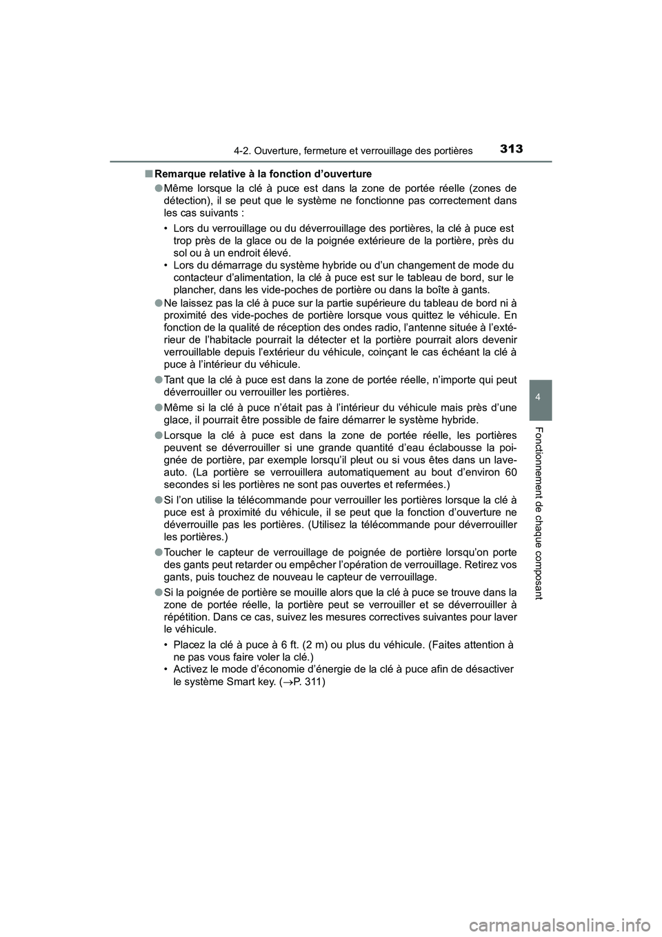 TOYOTA PRIUS PRIME 2020 Manuel du propriétaire (in French) PRIUS PRIME_OM_OM47C77D_(D)
3134-2. Ouverture, fermeture et verrouillage des portières
4
Fonctionnement de chaque composant
■Remarque relative à la fonction d’ouverture
●Même lorsque la clé TOYOTA PRIUS PRIME 2020 Manuel du propriétaire (in French) PRIUS PRIME_OM_OM47C77D_(D)
3134-2. Ouverture, fermeture et verrouillage des portières
4
Fonctionnement de chaque composant
■Remarque relative à la fonction d’ouverture
●Même lorsque la clé