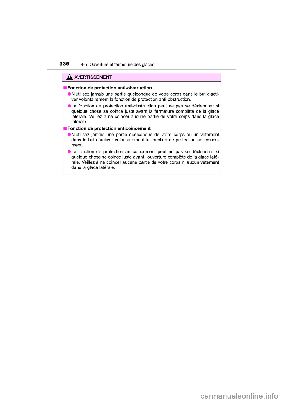 TOYOTA PRIUS PRIME 2020 Manuel du propriétaire (in French) 336
PRIUS PRIME_OM_OM47C77D_(D)
4-5. Ouverture et fermeture des glaces
AVERTISSEMENT
■Fonction de protection anti-obstruction
●N’utilisez jamais une partie quelconque de votre corps dans le but TOYOTA PRIUS PRIME 2020 Manuel du propriétaire (in French) 336
PRIUS PRIME_OM_OM47C77D_(D)
4-5. Ouverture et fermeture des glaces
AVERTISSEMENT
■Fonction de protection anti-obstruction
●N’utilisez jamais une partie quelconque de votre corps dans le but