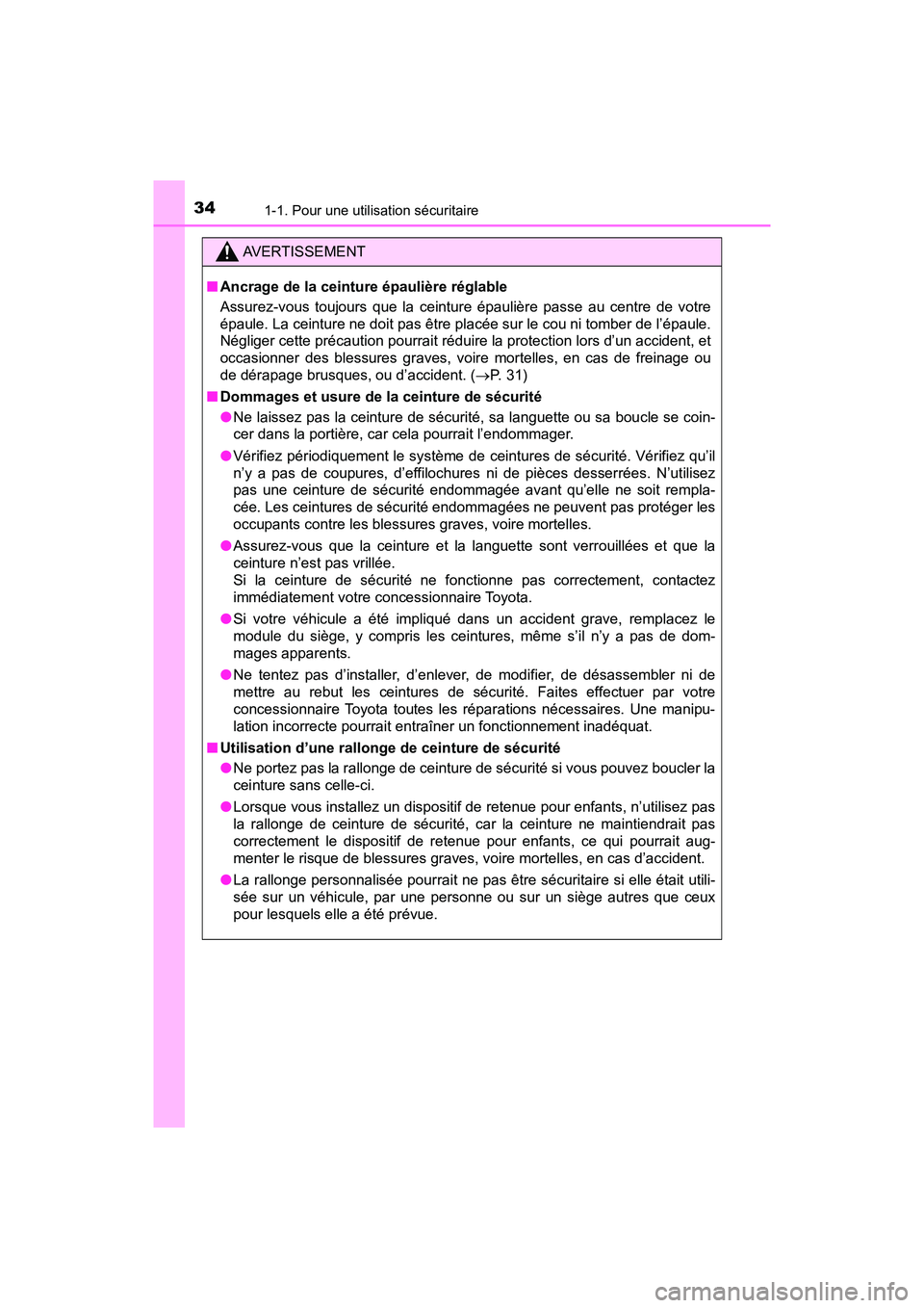 TOYOTA PRIUS PRIME 2020  Manuel du propriétaire (in French) 341-1. Pour une utilisation sécuritaire
PRIUS PRIME_OM_OM47C77D_(D)
AVERTISSEMENT
■Ancrage de la ceinture épaulière réglable
Assurez-vous toujours que la ceinture épaulière passe au centre de 