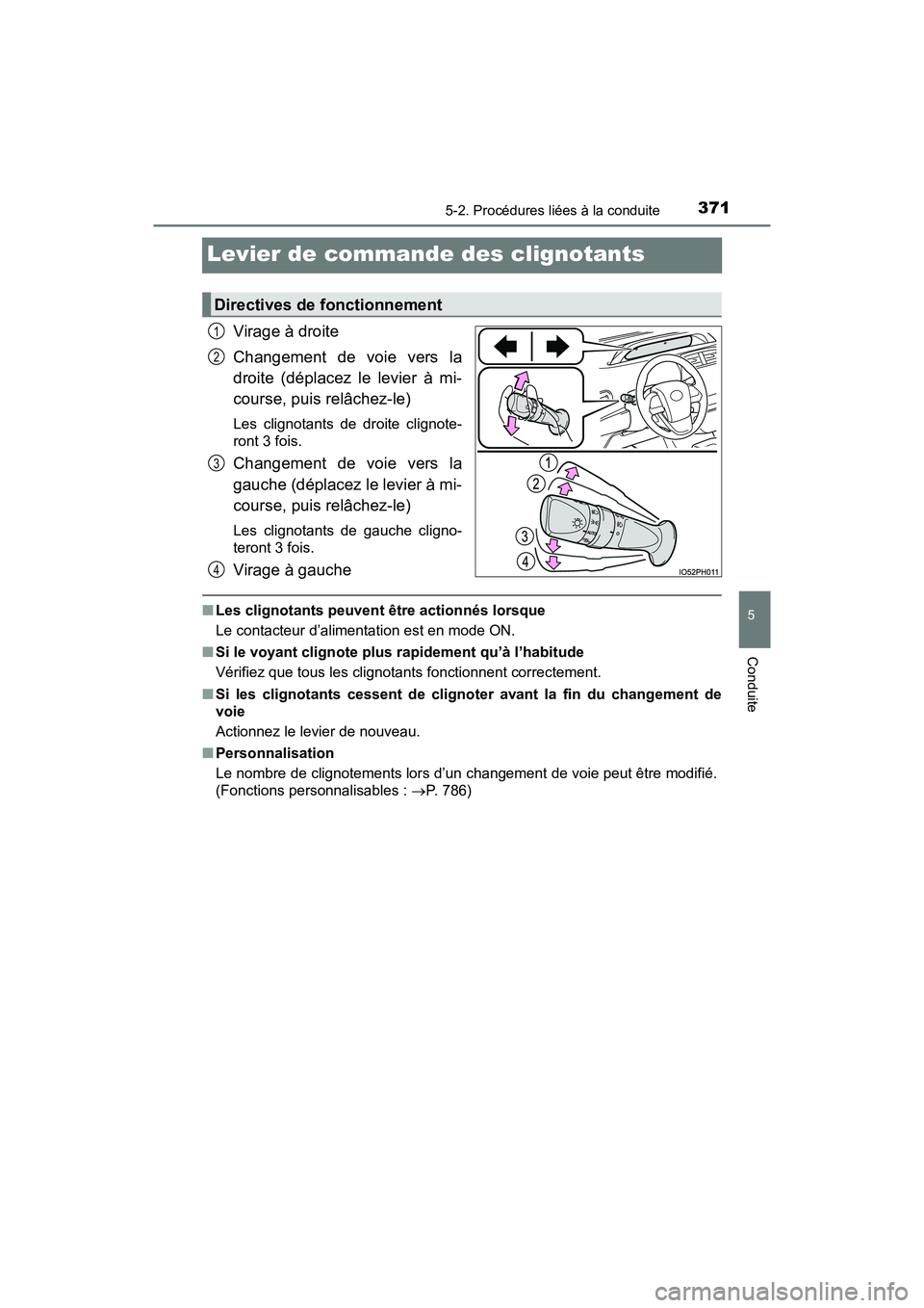 TOYOTA PRIUS PRIME 2020 Manuel du propriétaire (in French) 371
PRIUS PRIME_OM_OM47C77D_(D)
5-2. Procédures liées à la conduite
5
Conduite
Levier de commande des clignotants
Virage à droite
Changement de voie vers la
droite (déplacez le levier à mi-
cour TOYOTA PRIUS PRIME 2020 Manuel du propriétaire (in French) 371
PRIUS PRIME_OM_OM47C77D_(D)
5-2. Procédures liées à la conduite
5
Conduite
Levier de commande des clignotants
Virage à droite
Changement de voie vers la
droite (déplacez le levier à mi-
cour