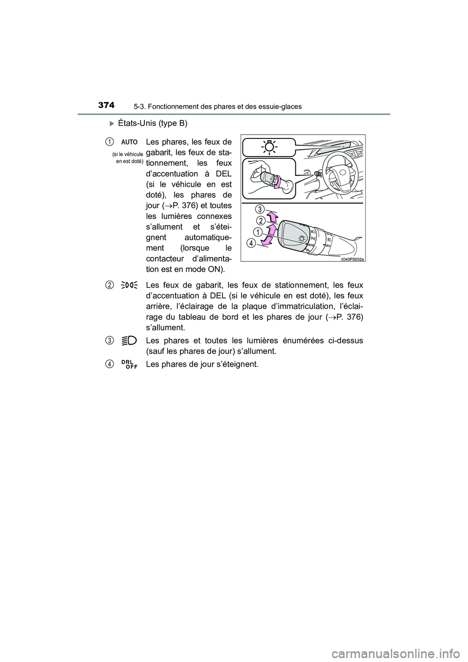 TOYOTA PRIUS PRIME 2020 Manuel du propriétaire (in French) 374
PRIUS PRIME_OM_OM47C77D_(D)
5-3. Fonctionnement des phares et des essuie-glaces
États-Unis (type B)Les feux de gabarit, les feux de stationnement, les feux
d’accentuation à DEL (si le véhi TOYOTA PRIUS PRIME 2020 Manuel du propriétaire (in French) 374
PRIUS PRIME_OM_OM47C77D_(D)
5-3. Fonctionnement des phares et des essuie-glaces
États-Unis (type B)Les feux de gabarit, les feux de stationnement, les feux
d’accentuation à DEL (si le véhi