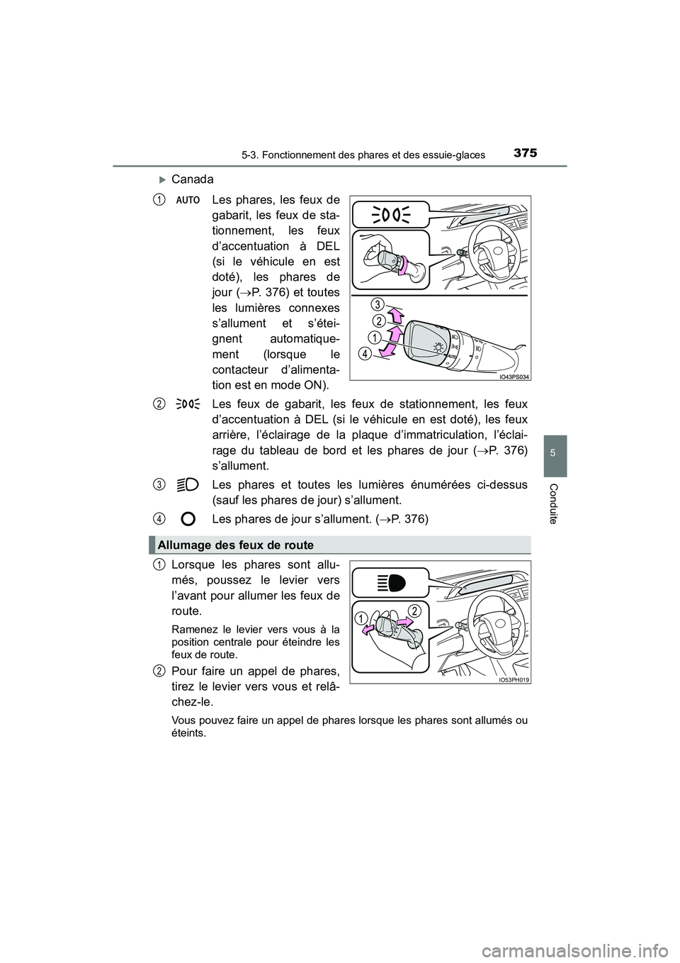 TOYOTA PRIUS PRIME 2020 Manuel du propriétaire (in French) PRIUS PRIME_OM_OM47C77D_(D)
3755-3. Fonctionnement des phares et des essuie-glaces
5
Conduite
CanadaLes phares, les feux de
gabarit, les feux de sta-
tionnement, les feux
d’accentuation à DEL
(s TOYOTA PRIUS PRIME 2020 Manuel du propriétaire (in French) PRIUS PRIME_OM_OM47C77D_(D)
3755-3. Fonctionnement des phares et des essuie-glaces
5
Conduite
CanadaLes phares, les feux de
gabarit, les feux de sta-
tionnement, les feux
d’accentuation à DEL
(s
