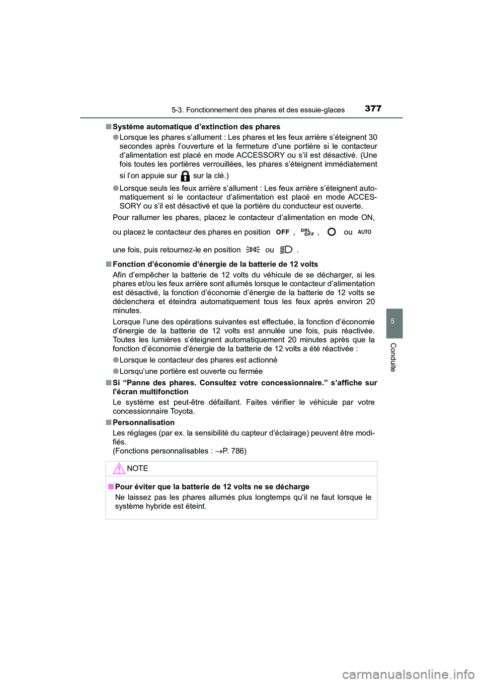 TOYOTA PRIUS PRIME 2020 Manuel du propriétaire (in French) PRIUS PRIME_OM_OM47C77D_(D)
3775-3. Fonctionnement des phares et des essuie-glaces
5
Conduite
■Système automatique d’extinction des phares
●Lorsque les phares s’allument : Les phares et les f TOYOTA PRIUS PRIME 2020 Manuel du propriétaire (in French) PRIUS PRIME_OM_OM47C77D_(D)
3775-3. Fonctionnement des phares et des essuie-glaces
5
Conduite
■Système automatique d’extinction des phares
●Lorsque les phares s’allument : Les phares et les f