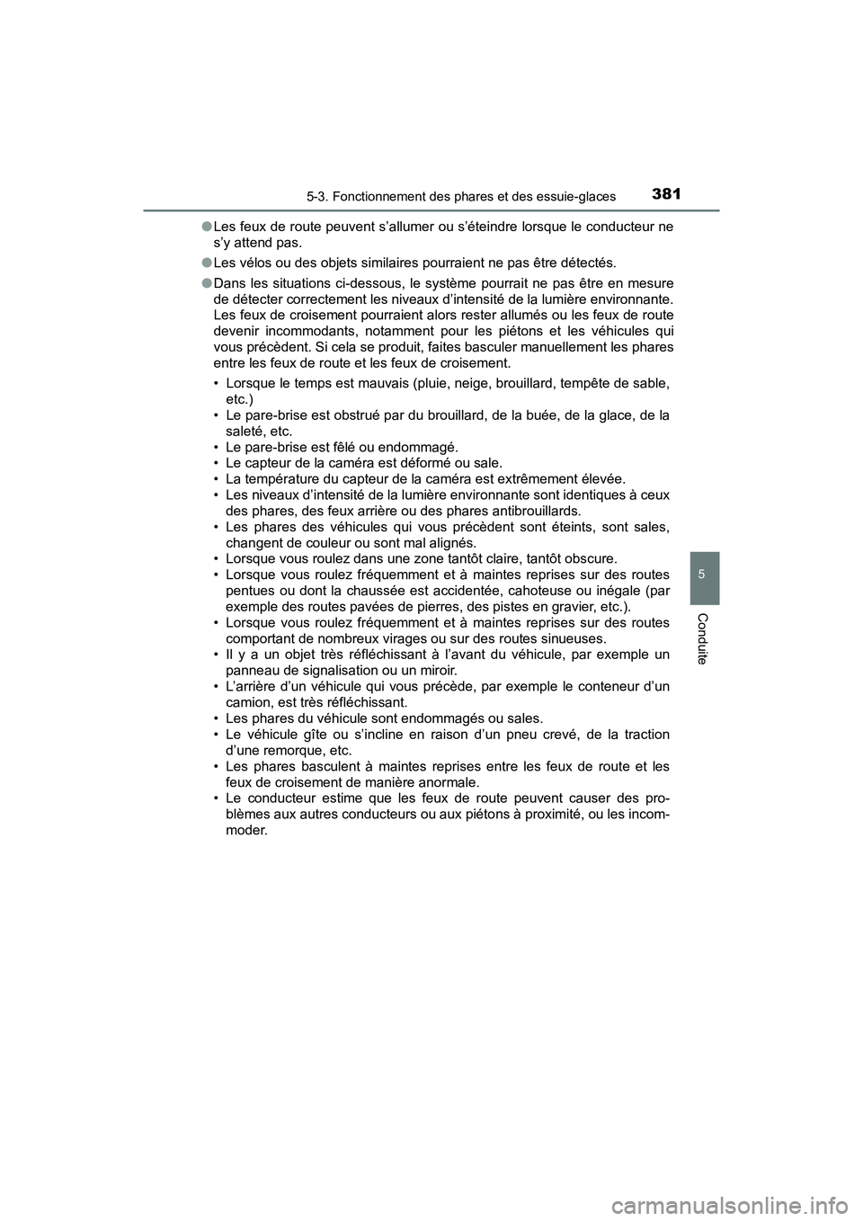 TOYOTA PRIUS PRIME 2020 Manuel du propriétaire (in French) PRIUS PRIME_OM_OM47C77D_(D)
3815-3. Fonctionnement des phares et des essuie-glaces
5
Conduite
●Les feux de route peuvent s’allumer ou s’éteindre lorsque le conducteur ne
s’y attend pas.
● L TOYOTA PRIUS PRIME 2020 Manuel du propriétaire (in French) PRIUS PRIME_OM_OM47C77D_(D)
3815-3. Fonctionnement des phares et des essuie-glaces
5
Conduite
●Les feux de route peuvent s’allumer ou s’éteindre lorsque le conducteur ne
s’y attend pas.
● L