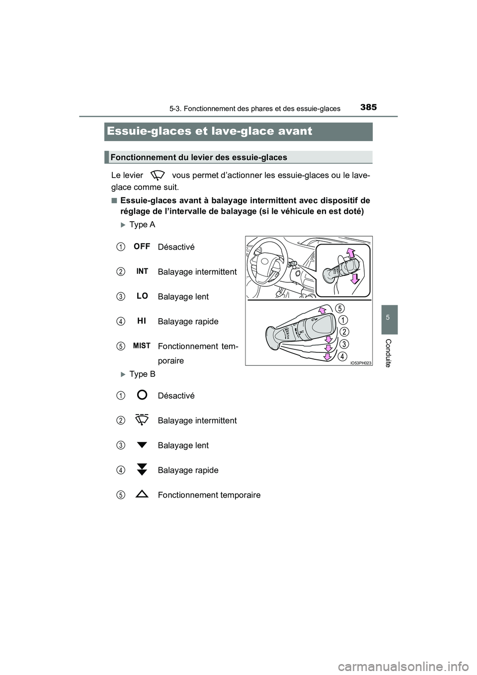 TOYOTA PRIUS PRIME 2020 Manuel du propriétaire (in French) 385
PRIUS PRIME_OM_OM47C77D_(D)
5-3. Fonctionnement des phares et des essuie-glaces
5
Conduite
Essuie-glaces et lave-glace avant
Le levier vous permet d’actionner les essuie-glaces ou le lave-
gla TOYOTA PRIUS PRIME 2020 Manuel du propriétaire (in French) 385
PRIUS PRIME_OM_OM47C77D_(D)
5-3. Fonctionnement des phares et des essuie-glaces
5
Conduite
Essuie-glaces et lave-glace avant
Le levier vous permet d’actionner les essuie-glaces ou le lave-
gla