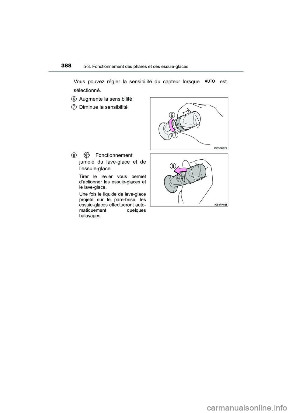 TOYOTA PRIUS PRIME 2020 Manuel du propriétaire (in French) 388
PRIUS PRIME_OM_OM47C77D_(D)
5-3. Fonctionnement des phares et des essuie-glaces
Vous pouvez régler la sensibilité du capteur lorsque est
sélectionné.Augmente la sensibilité
Diminue la sensi TOYOTA PRIUS PRIME 2020 Manuel du propriétaire (in French) 388
PRIUS PRIME_OM_OM47C77D_(D)
5-3. Fonctionnement des phares et des essuie-glaces
Vous pouvez régler la sensibilité du capteur lorsque est
sélectionné.Augmente la sensibilité
Diminue la sensi