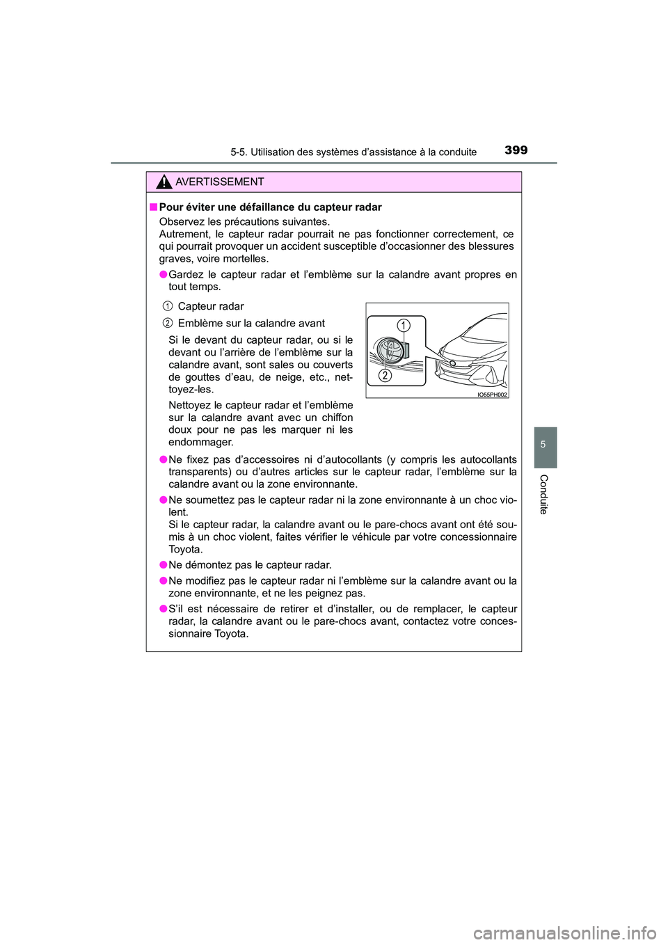 TOYOTA PRIUS PRIME 2020 Manuel du propriétaire (in French) PRIUS PRIME_OM_OM47C77D_(D)
3995-5. Utilisation des systèmes d’assistance à la conduite
5
Conduite
AVERTISSEMENT
■Pour éviter une défaillance du capteur radar
Observez les précautions suivant TOYOTA PRIUS PRIME 2020 Manuel du propriétaire (in French) PRIUS PRIME_OM_OM47C77D_(D)
3995-5. Utilisation des systèmes d’assistance à la conduite
5
Conduite
AVERTISSEMENT
■Pour éviter une défaillance du capteur radar
Observez les précautions suivant