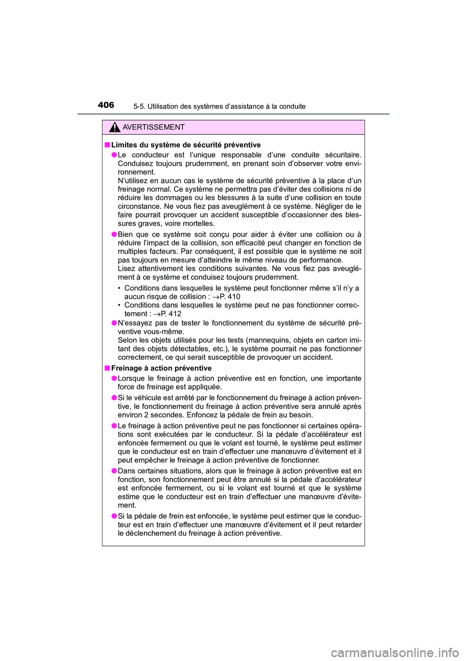 TOYOTA PRIUS PRIME 2020 Manuel du propriétaire (in French) 406
PRIUS PRIME_OM_OM47C77D_(D)
5-5. Utilisation des systèmes d’assistance à la conduite
AVERTISSEMENT
■Limites du système de sécurité préventive
●Le conducteur est l’unique respons able TOYOTA PRIUS PRIME 2020 Manuel du propriétaire (in French) 406
PRIUS PRIME_OM_OM47C77D_(D)
5-5. Utilisation des systèmes d’assistance à la conduite
AVERTISSEMENT
■Limites du système de sécurité préventive
●Le conducteur est l’unique respons able