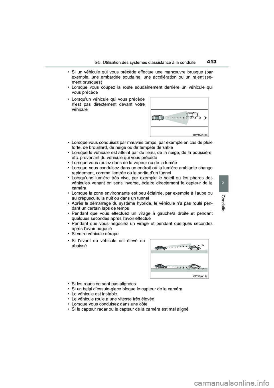 TOYOTA PRIUS PRIME 2020 Manuel du propriétaire (in French) PRIUS PRIME_OM_OM47C77D_(D)
4135-5. Utilisation des systèmes d’assistance à la conduite
5
Conduite
• Si un véhicule qui vous précède effectue une manœuvre brusque (parexemple, une embardée TOYOTA PRIUS PRIME 2020 Manuel du propriétaire (in French) PRIUS PRIME_OM_OM47C77D_(D)
4135-5. Utilisation des systèmes d’assistance à la conduite
5
Conduite
• Si un véhicule qui vous précède effectue une manœuvre brusque (parexemple, une embardée