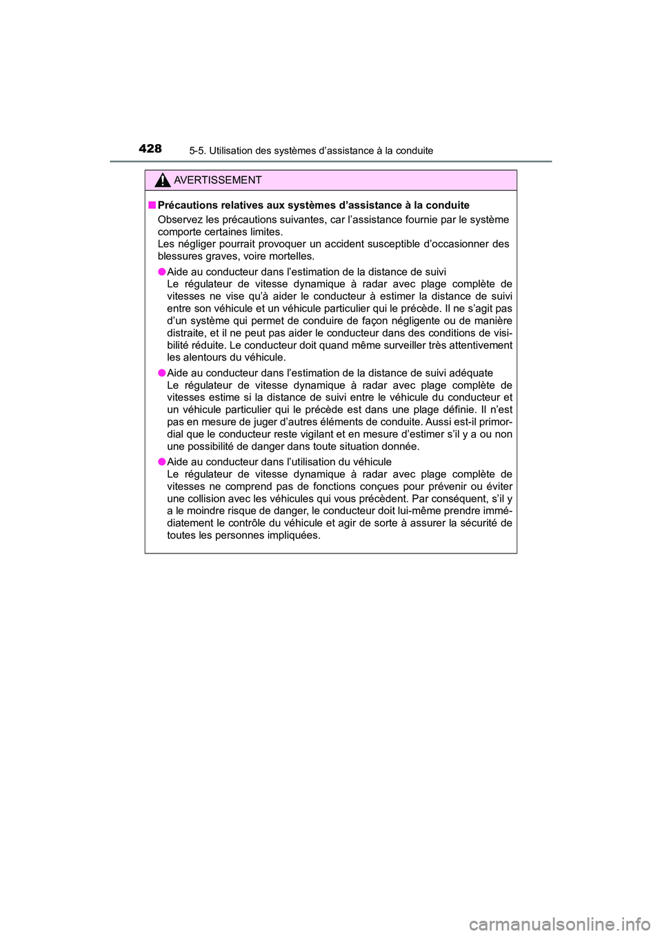 TOYOTA PRIUS PRIME 2020 Manuel du propriétaire (in French) 428
PRIUS PRIME_OM_OM47C77D_(D)
5-5. Utilisation des systèmes d’assistance à la conduite
AVERTISSEMENT
■Précautions relatives aux systèm es d’assistance à la conduite
Observez les précauti TOYOTA PRIUS PRIME 2020 Manuel du propriétaire (in French) 428
PRIUS PRIME_OM_OM47C77D_(D)
5-5. Utilisation des systèmes d’assistance à la conduite
AVERTISSEMENT
■Précautions relatives aux systèm es d’assistance à la conduite
Observez les précauti